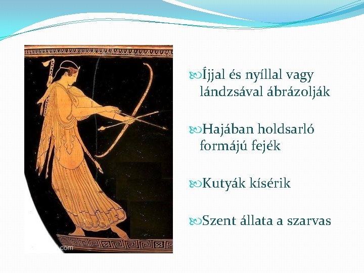  Íjjal és nyíllal vagy lándzsával ábrázolják Hajában holdsarló formájú fejék Kutyák kísérik Szent