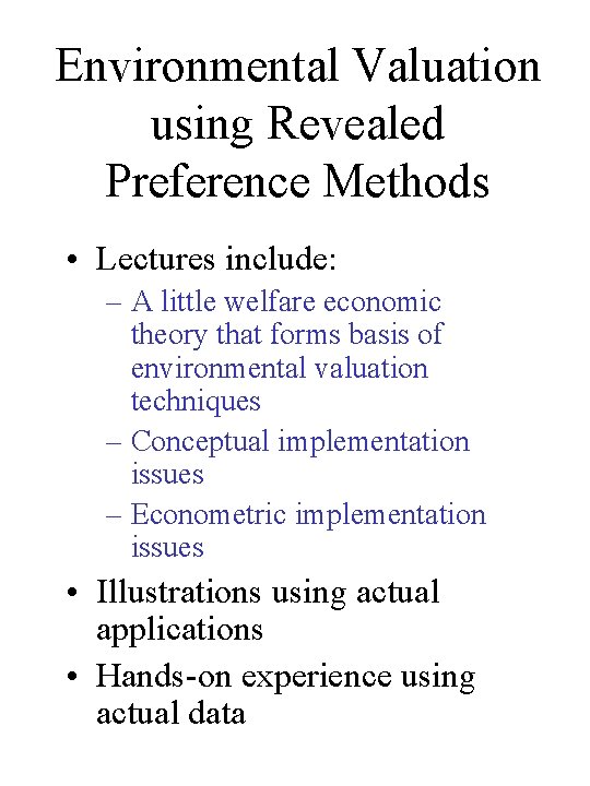 Environmental Valuation using Revealed Preference Methods • Lectures include: – A little welfare economic Environmental Valuation using Revealed Preference Methods • Lectures include: – A little welfare economic