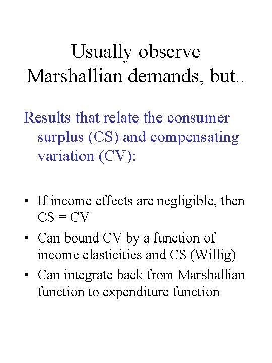Usually observe Marshallian demands, but. . Results that relate the consumer surplus (CS) and Usually observe Marshallian demands, but. . Results that relate the consumer surplus (CS) and