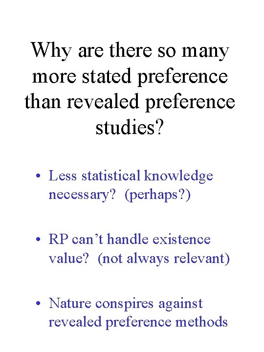 Why are there so many more stated preference than revealed preference studies? • Less Why are there so many more stated preference than revealed preference studies? • Less