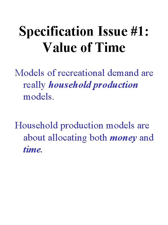 Specification Issue #1: Value of Time Models of recreational demand are really household production Specification Issue #1: Value of Time Models of recreational demand are really household production