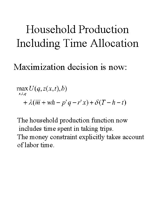 Household Production Including Time Allocation Maximization decision is now: The household production function now Household Production Including Time Allocation Maximization decision is now: The household production function now