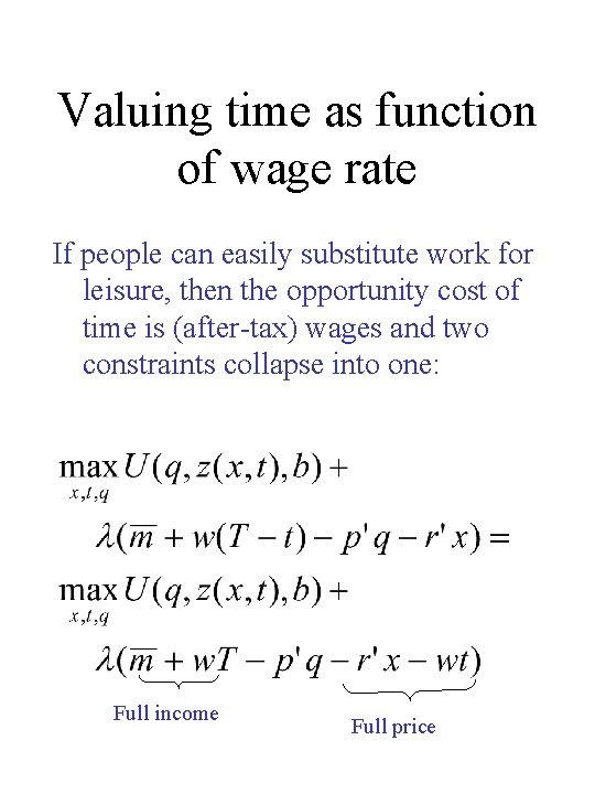 Valuing time as function of wage rate If people can easily substitute work for Valuing time as function of wage rate If people can easily substitute work for