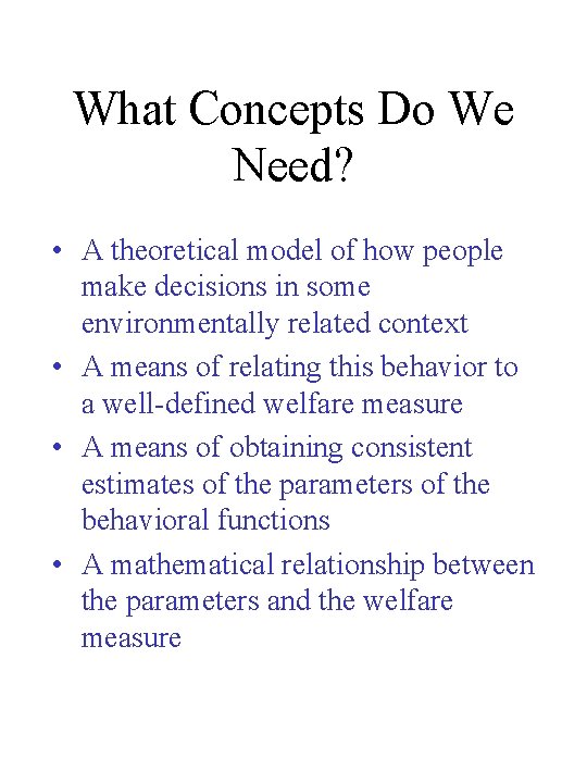 What Concepts Do We Need? • A theoretical model of how people make decisions What Concepts Do We Need? • A theoretical model of how people make decisions