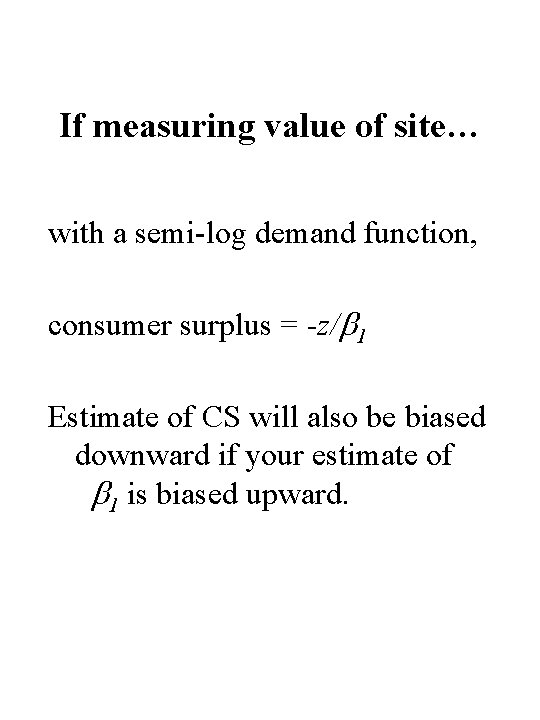 If measuring value of site… with a semi-log demand function, consumer surplus = -z/ If measuring value of site… with a semi-log demand function, consumer surplus = -z/