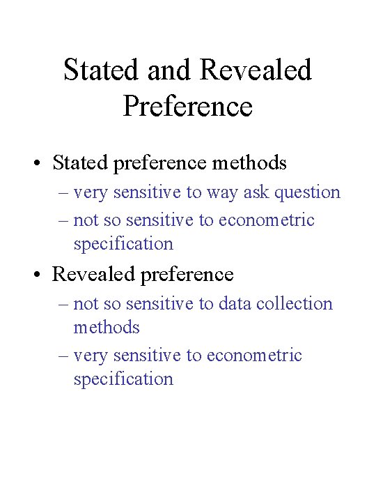 Stated and Revealed Preference • Stated preference methods – very sensitive to way ask Stated and Revealed Preference • Stated preference methods – very sensitive to way ask