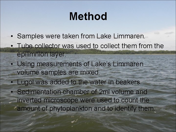 Method • Samples were taken from Lake Limmaren. • Tube collector was used to