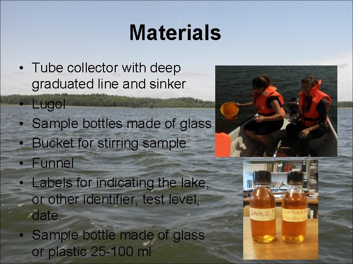 Materials • Tube collector with deep graduated line and sinker • Lugol • Sample