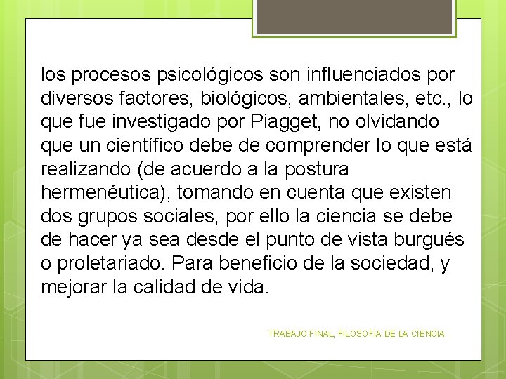 los procesos psicológicos son influenciados por diversos factores, biológicos, ambientales, etc. , lo que