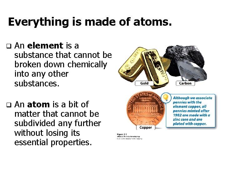 Everything is made of atoms. q An element is a substance that cannot be