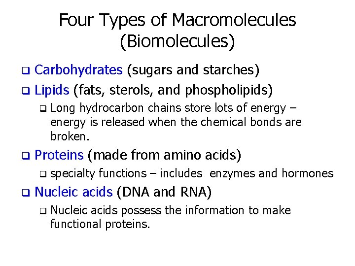 Four Types of Macromolecules (Biomolecules) Carbohydrates (sugars and starches) q Lipids (fats, sterols, and