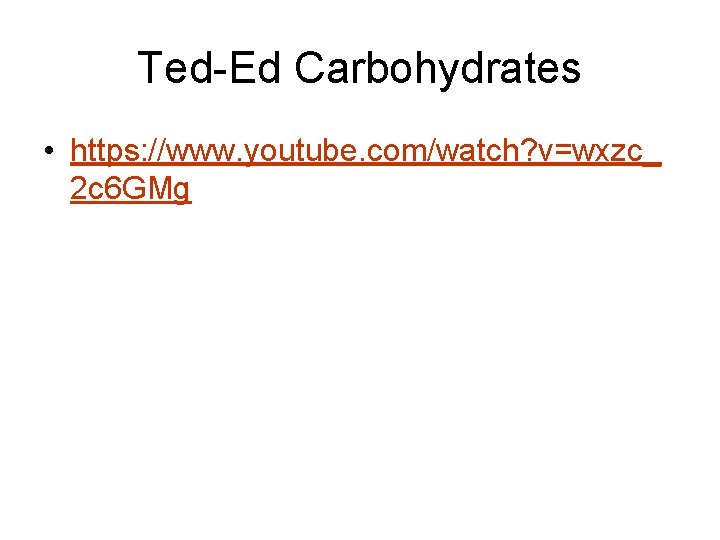 Ted-Ed Carbohydrates • https: //www. youtube. com/watch? v=wxzc_ 2 c 6 GMg 