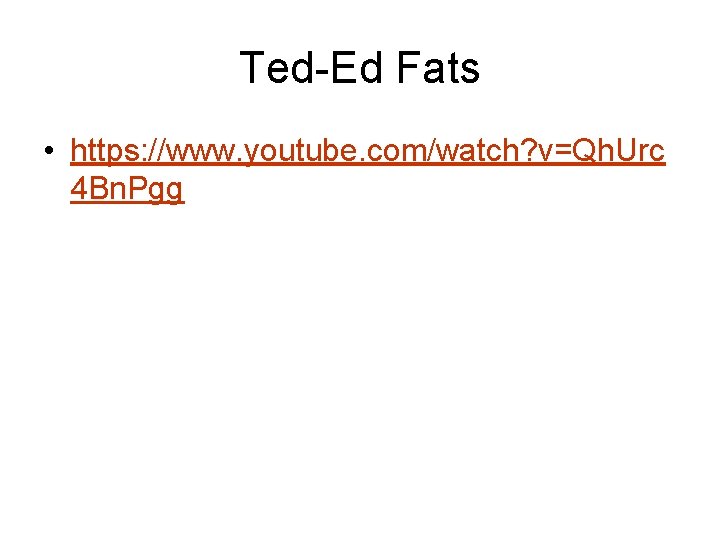 Ted-Ed Fats • https: //www. youtube. com/watch? v=Qh. Urc 4 Bn. Pgg 