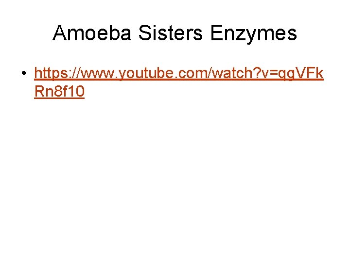 Amoeba Sisters Enzymes • https: //www. youtube. com/watch? v=qg. VFk Rn 8 f 10