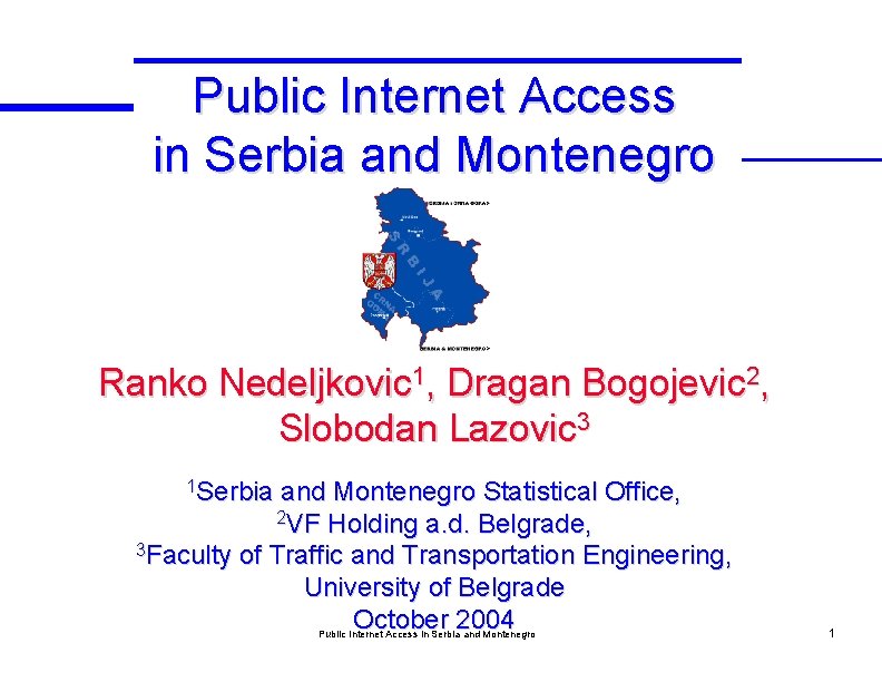 Public Internet Access in Serbia and Montenegro Ranko Nedeljkovic 1, Dragan Bogojevic 2, Slobodan