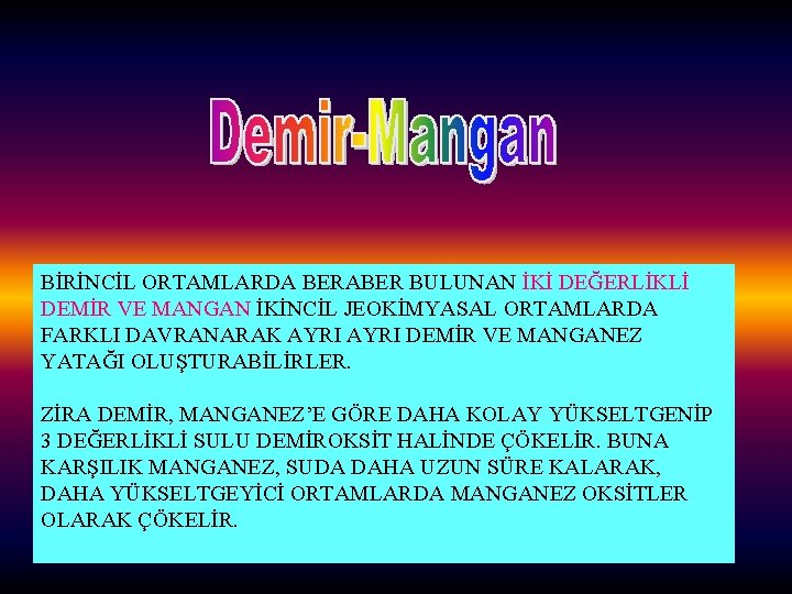 BİRİNCİL ORTAMLARDA BERABER BULUNAN İKİ DEĞERLİKLİ DEMİR VE MANGAN İKİNCİL JEOKİMYASAL ORTAMLARDA FARKLI DAVRANARAK