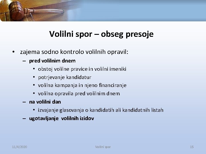 Volilni spor – obseg presoje • zajema sodno kontrolo volilnih opravil: – pred volilnim