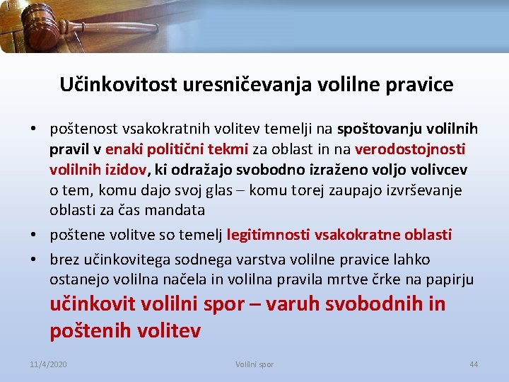 Učinkovitost uresničevanja volilne pravice • poštenost vsakokratnih volitev temelji na spoštovanju volilnih pravil v