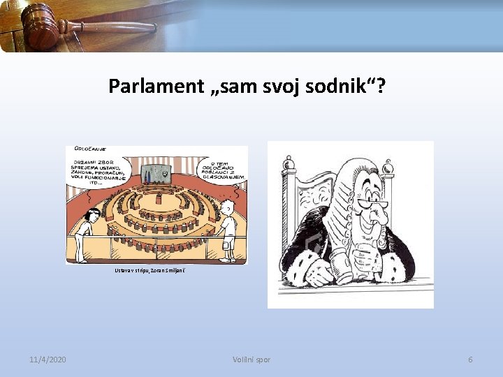 Parlament „sam svoj sodnik“? Ustava v stripu, Zoran Smiljanić 11/4/2020 Volilni spor 6 