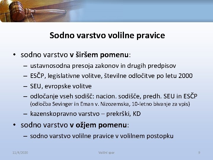 Sodno varstvo volilne pravice • sodno varstvo v širšem pomenu: – – ustavnosodna presoja