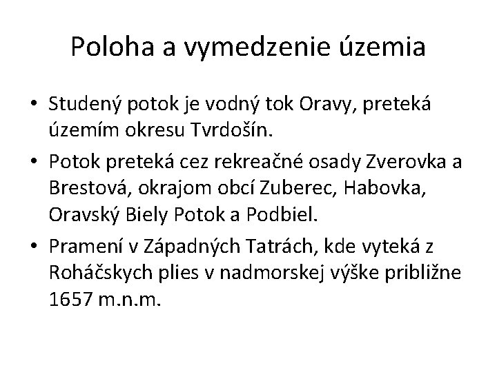 Poloha a vymedzenie územia • Studený potok je vodný tok Oravy, preteká územím okresu