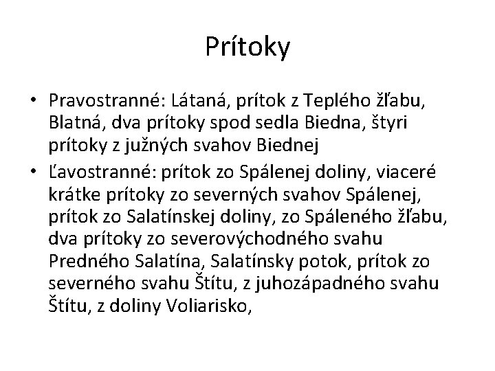 Prítoky • Pravostranné: Látaná, prítok z Teplého žľabu, Blatná, dva prítoky spod sedla Biedna,