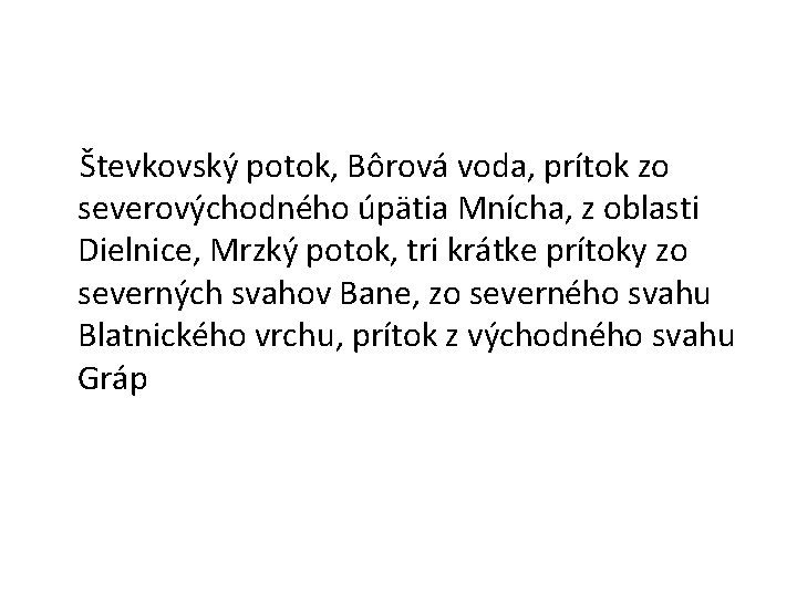 Števkovský potok, Bôrová voda, prítok zo severovýchodného úpätia Mnícha, z oblasti Dielnice, Mrzký potok,