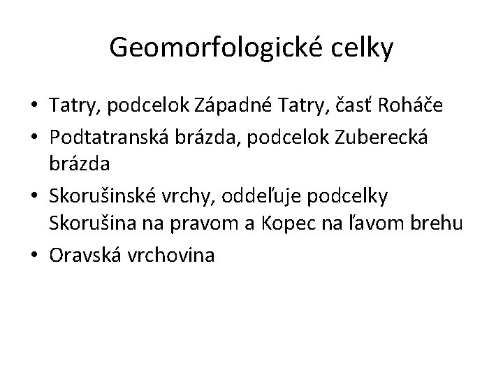 Geomorfologické celky • Tatry, podcelok Západné Tatry, časť Roháče • Podtatranská brázda, podcelok Zuberecká