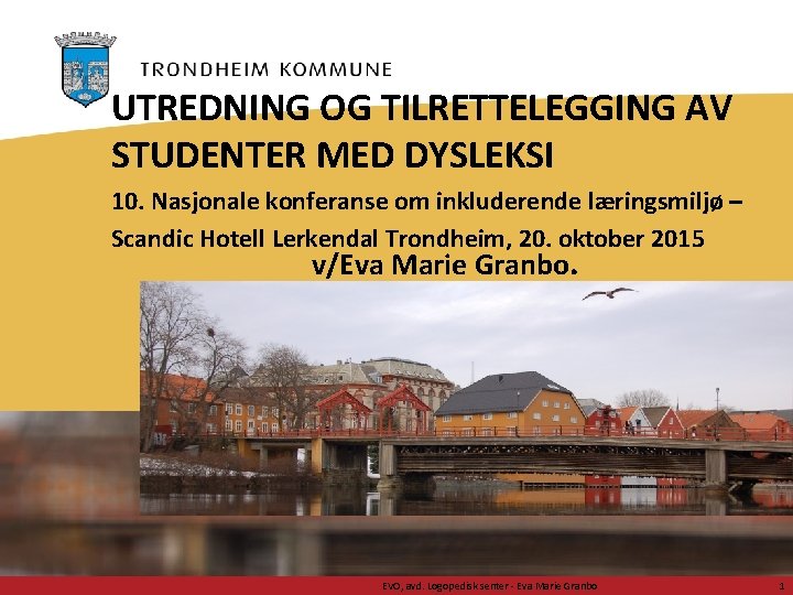 UTREDNING OG TILRETTELEGGING AV STUDENTER MED DYSLEKSI 10. Nasjonale konferanse om inkluderende læringsmiljø –