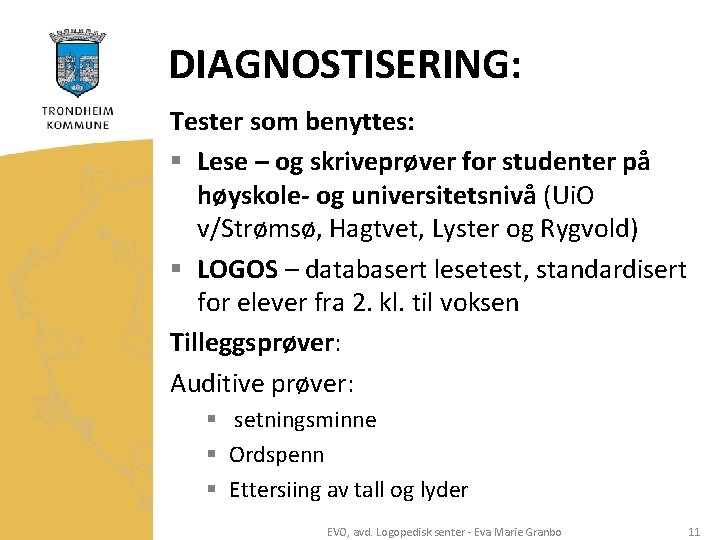 DIAGNOSTISERING: Tester som benyttes: § Lese – og skriveprøver for studenter på høyskole- og