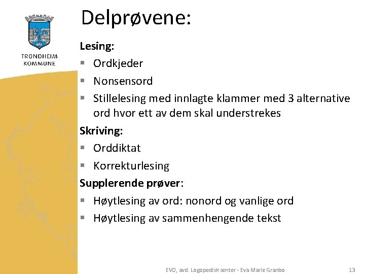 Delprøvene: Lesing: § Ordkjeder § Nonsensord § Stillelesing med innlagte klammer med 3 alternative