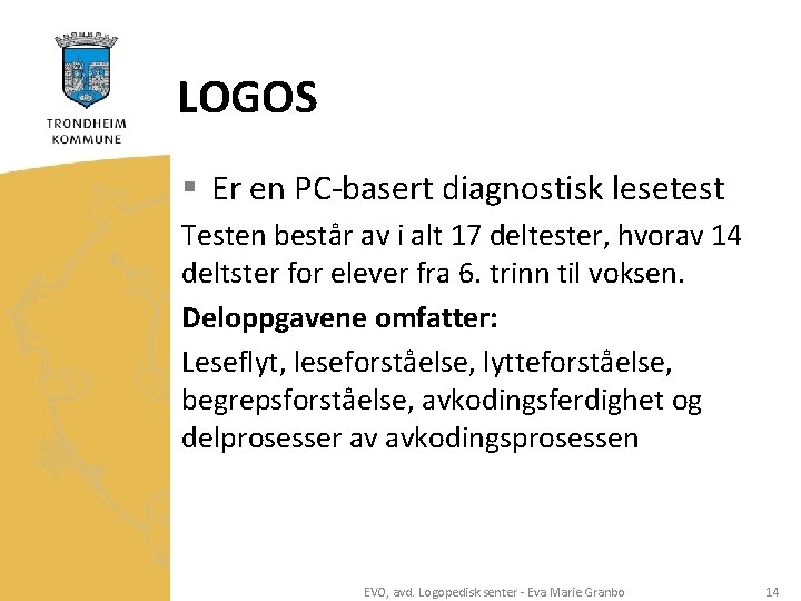 LOGOS § Er en PC-basert diagnostisk lesetest Testen består av i alt 17 deltester,