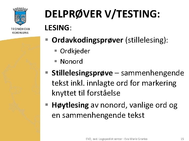 DELPRØVER V/TESTING: LESING: § Ordavkodingsprøver (stillelesing): § Ordkjeder § Nonord § Stillelesingsprøve – sammenhengende