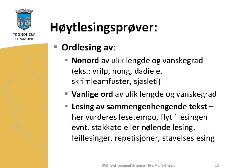 Høytlesingsprøver: § Ordlesing av: § Nonord av ulik lengde og vanskegrad (eks. : vrilp,