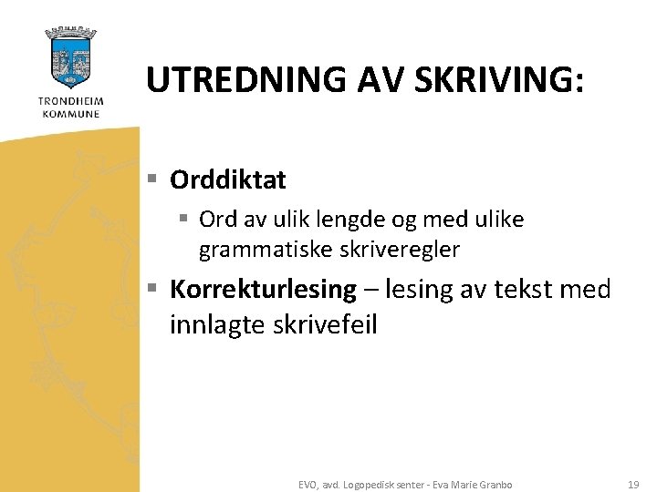 UTREDNING AV SKRIVING: § Orddiktat § Ord av ulik lengde og med ulike grammatiske