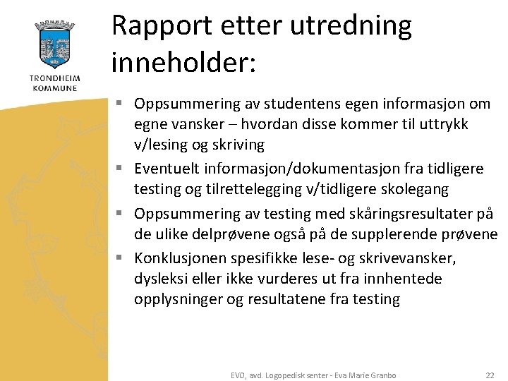 Rapport etter utredning inneholder: § Oppsummering av studentens egen informasjon om egne vansker –