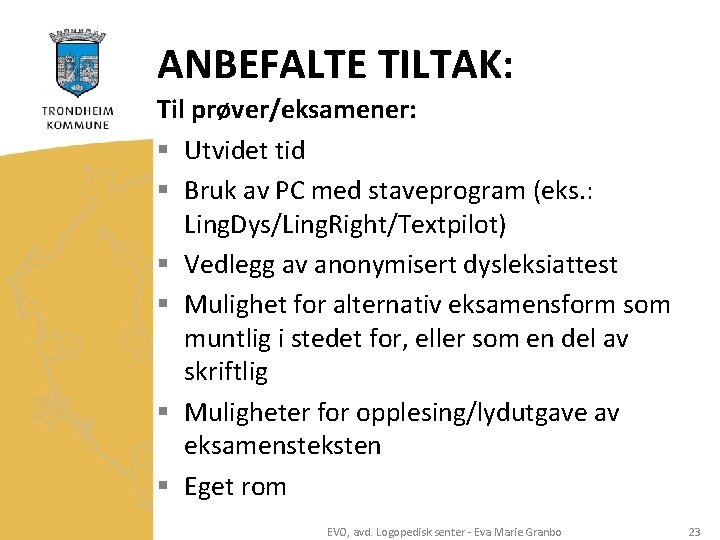 ANBEFALTE TILTAK: Til prøver/eksamener: § Utvidet tid § Bruk av PC med staveprogram (eks.