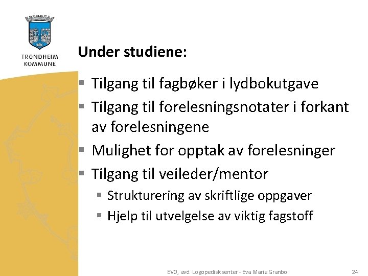 Under studiene: § Tilgang til fagbøker i lydbokutgave § Tilgang til forelesningsnotater i forkant