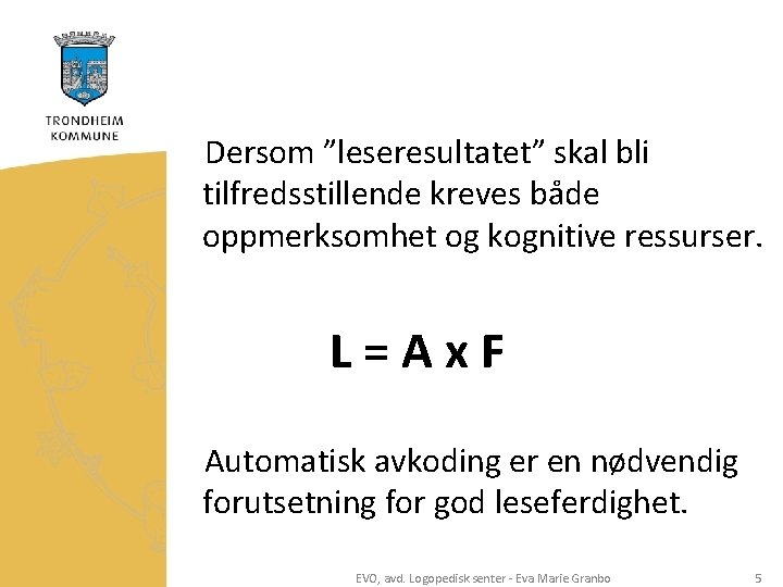 Dersom ”leseresultatet” skal bli tilfredsstillende kreves både oppmerksomhet og kognitive ressurser. L=Ax. F Automatisk