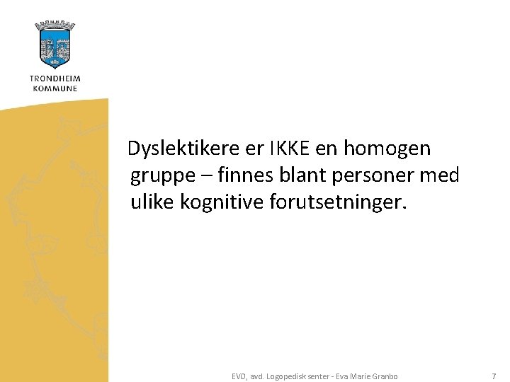 Dyslektikere er IKKE en homogen gruppe – finnes blant personer med ulike kognitive forutsetninger.