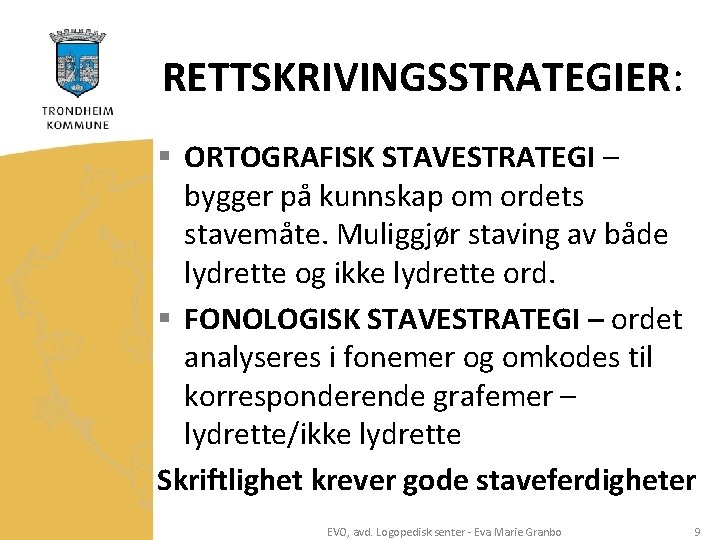 RETTSKRIVINGSSTRATEGIER: § ORTOGRAFISK STAVESTRATEGI – bygger på kunnskap om ordets stavemåte. Muliggjør staving av