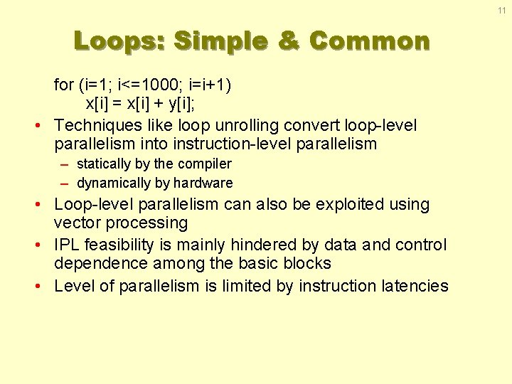 11 Loops: Simple & Common for (i=1; i<=1000; i=i+1) x[i] = x[i] + y[i];