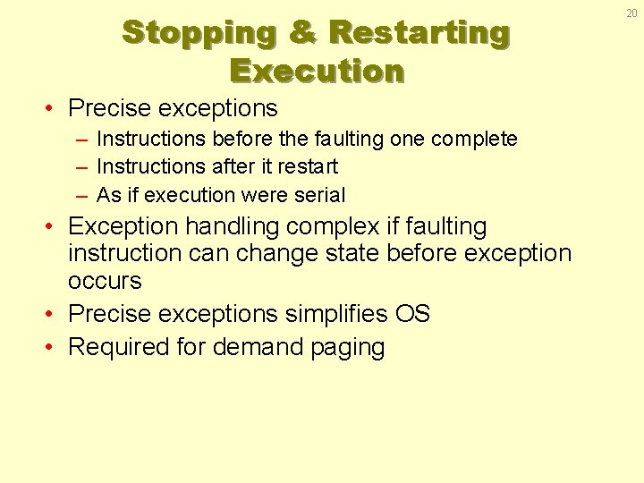 Stopping & Restarting Execution • Precise exceptions – Instructions before the faulting one complete