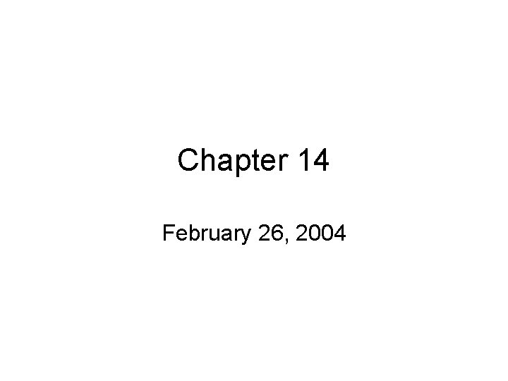 Chapter 14 February 26, 2004 