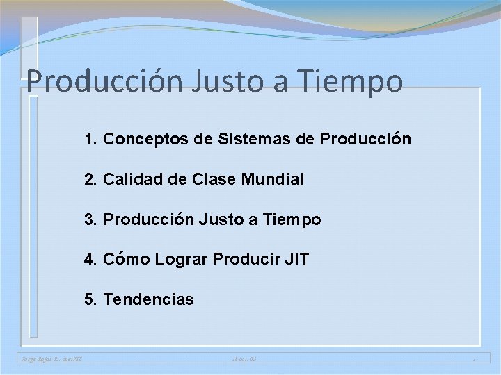 Producción Justo a Tiempo 1. Conceptos de Sistemas de Producción 2. Calidad de Clase Producción Justo a Tiempo 1. Conceptos de Sistemas de Producción 2. Calidad de Clase