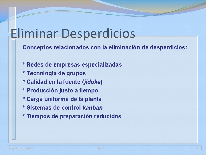 Eliminar Desperdicios Conceptos relacionados con la eliminación de desperdicios: * Redes de empresas especializadas Eliminar Desperdicios Conceptos relacionados con la eliminación de desperdicios: * Redes de empresas especializadas