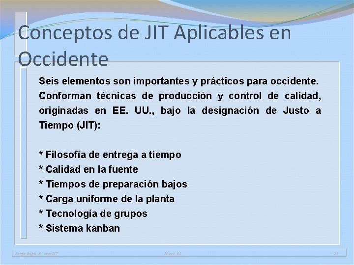 Conceptos de JIT Aplicables en Occidente Seis elementos son importantes y prácticos para occidente. Conceptos de JIT Aplicables en Occidente Seis elementos son importantes y prácticos para occidente.