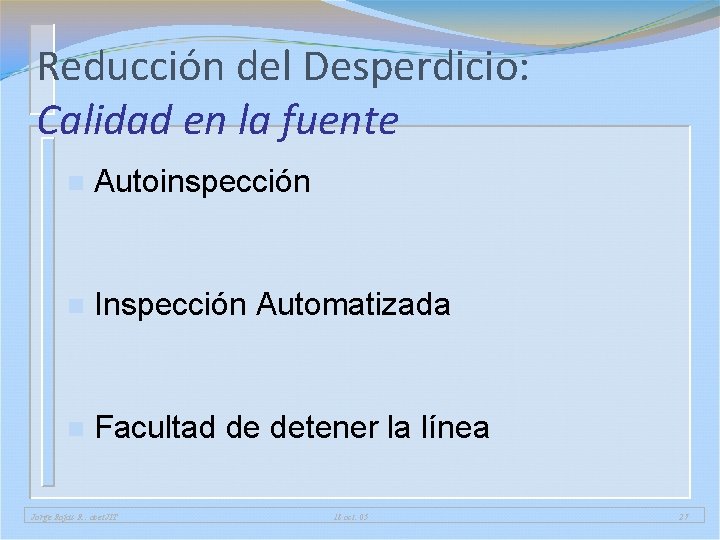 Reducción del Desperdicio: Calidad en la fuente n Autoinspección n Inspección Automatizada n Facultad Reducción del Desperdicio: Calidad en la fuente n Autoinspección n Inspección Automatizada n Facultad