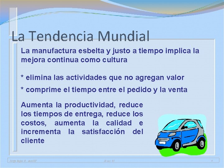 La Tendencia Mundial La manufactura esbelta y justo a tiempo implica la mejora continua La Tendencia Mundial La manufactura esbelta y justo a tiempo implica la mejora continua