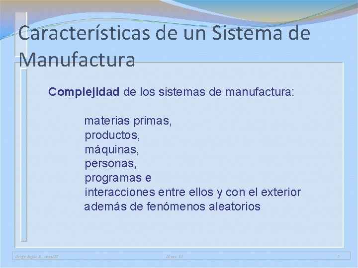 Características de un Sistema de Manufactura Complejidad de los sistemas de manufactura: materias primas, Características de un Sistema de Manufactura Complejidad de los sistemas de manufactura: materias primas,